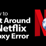 Comment contourner une erreur de proxy Netflix en 2022 : streaming avec un VPN